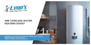 Are Tankless Water Heaters Good